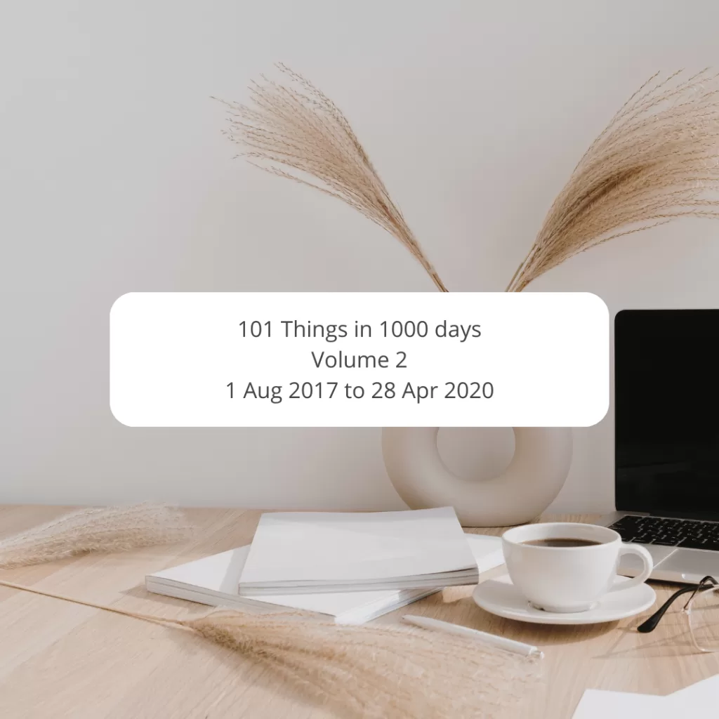 101 things in 1000 days
Volume 2
1st August 2017 to 28th April 2020