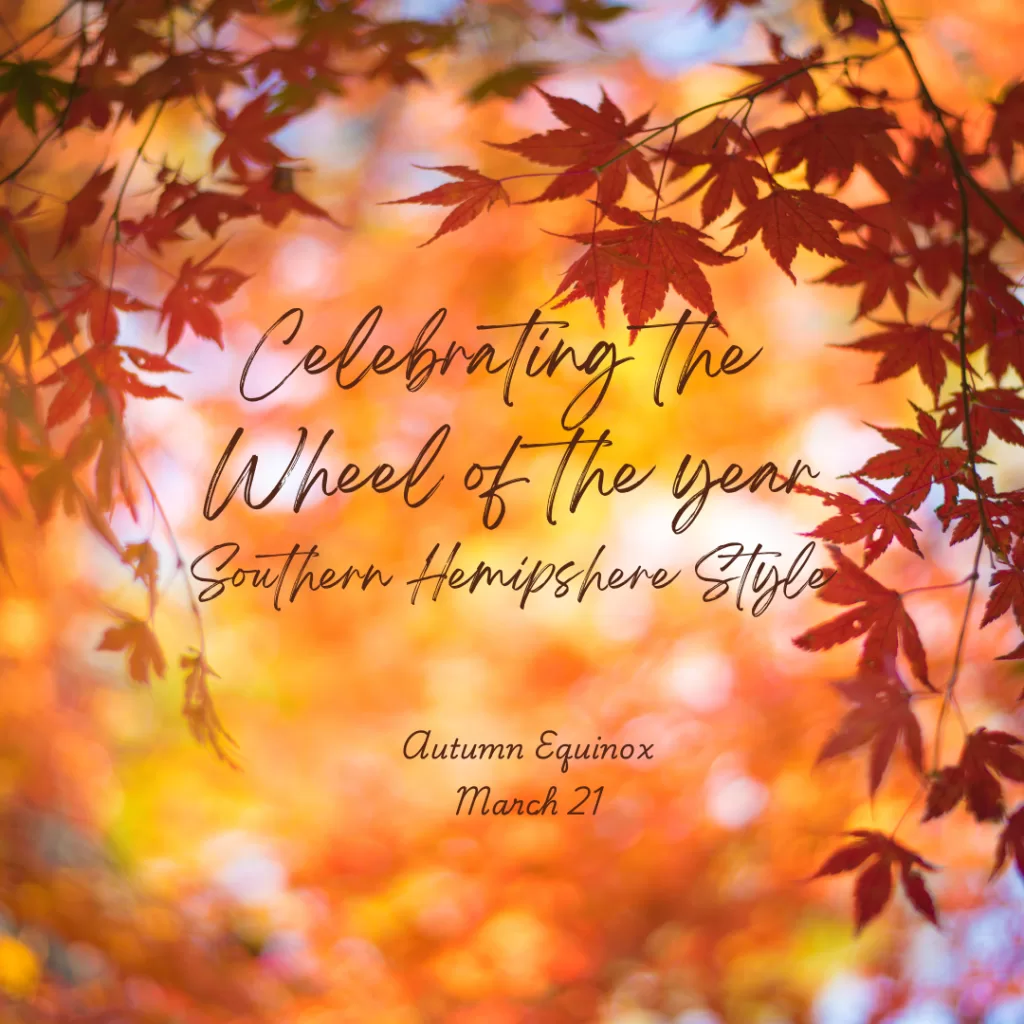 Image of autumn leaves with the text "Celebrating the Wheel of the Year. Southern Hemisphere Style. Autumn Equinox March 21