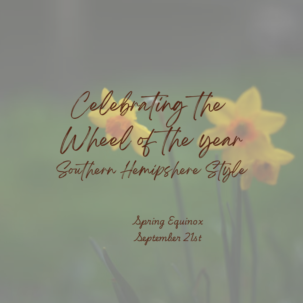 Background image of yellow daffodils on a green grass.
Text says: Celebrating the Wheel of the Year. Southern Hemisphere Style. Spring Equinox, September 21st