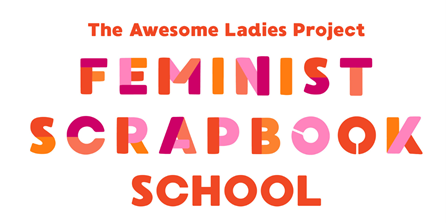 The Awesome Ladies Project Feminist Scrapbook School